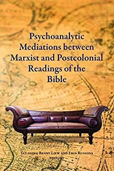 Psychoanalytic Mediations between Marxist and Postcolonial Readings of the Bible by Erin Runions, Tat-Siong Benny Liew