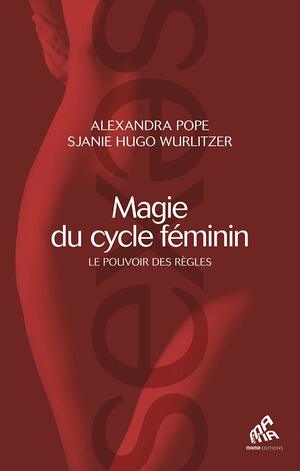 Magie du cycle féminin by Sjanie Hugo Wurlitzer, Alexandra Pope