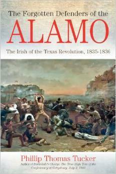 The Forgotten Defenders of the Alamo: The Irish of the Texas Revolution, 1835-1836 by Phillip Thomas Tucker