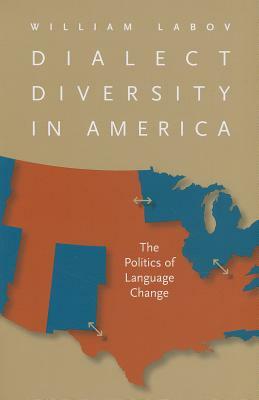 Dialect Diversity in America: The Politics of Language Change by William Labov