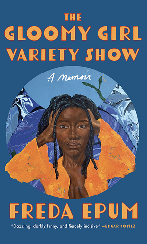 The Gloomy Girl Variety Show by Freda Epum