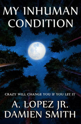 My Inhuman Condition: A Short Story of Horror by Damien Smith, A. Lopez Jr.
