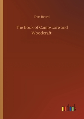 The Book of Camp-Lore and Woodcraft by Dan Beard