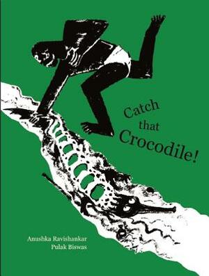 Catch That Crocodile! by Anushka Ravishankar