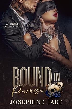 Bound in Promise : A Dark Forced-Marriage Mafia Romance by Josephine Jade, Josephine Jade