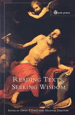 Reading Texts, Seeking Wisdom: Scripture and Theology by David F. Ford