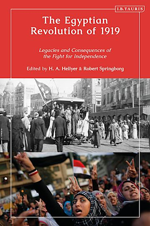 The Egyptian Revolution of 1919: Legacies and Consequences of the Fight for Independence by Robert Springborg, H.A. Hellyer