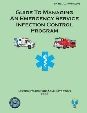 Guide to Managing an Emergency Service Infection Control Program by U. S. Fire Administration