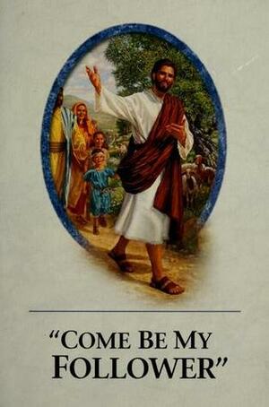 Come Be My Follower by Watch Tower Bible and Tract Society of Pennsylvania 