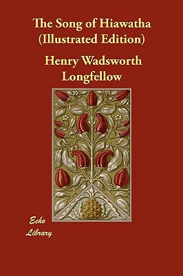 The Song of Hiawatha (Illustrated Edition) by Henry Wadsworth Longfellow