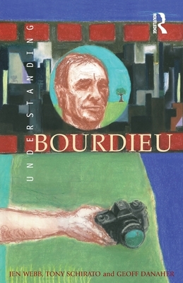 Understanding Bourdieu by Jen Webb, Tony Schirato, Geoff Danaher