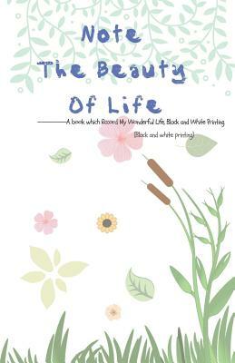 Note the Beauty of Life: A Book Which Rccord My Wonderful Life, Black and White Printing by Grace Moore
