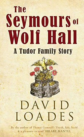 The Seymours of Wolf Hall: A Tudor Family Story by David Loades