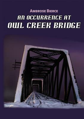 An Occurrence at Owl Creek Bridge by Ambrose Bierce