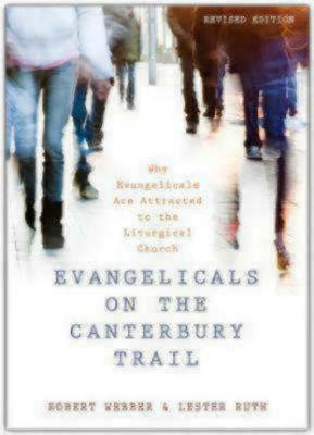 Evangelicals on the Canterbury Trail: Why Evangelicals Are Attracted to the Liturgical Church by Lester Ruth, Robert E. Webber