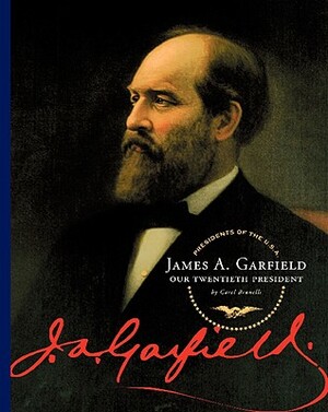 James A. Garfield: Our Twentieth President by Carol Brunelli