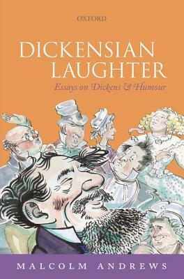 Dickensian Laughter: Essays on Dickens and Humour by Malcolm Andrews