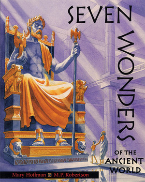 Seven Wonders of the Ancient World by M.P. Robertson, Mary Hoffman