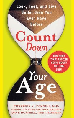 Count Down Your Age: Look, Feel, and Live Better Than You Ever Have Before by Frederic J. Vagnini, David Bunnell
