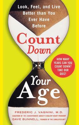 Count Down Your Age: Look, Feel, and Live Better Than You Ever Have Before by David Bunnell, Frederic J. Vagnini