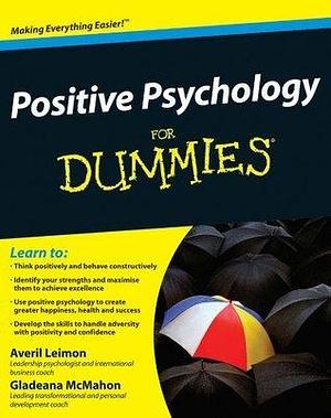 Positive Psychology For Dummies by Gladeana McMahon, Averil Leimon, Averil Leimon