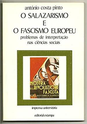 Salazarismo e o fascismo europeu: problemas de interpretação nas ciências sociais by António Costa Pinto