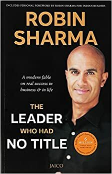 The Leader Who Had No Title by Sharma by Robin S. Sharma