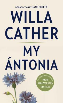 My Antonia: Introduction by Jane Smiley by Willa Cather