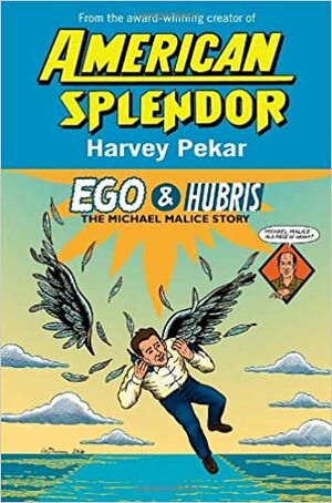 Ego and Hubris: The Michael Malice Story by Harvey Pekar
