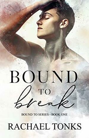 Bound to Break (Bound To #1) by Rachael Tonks