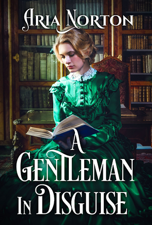 A Gentleman in Disguise by Aria Norton