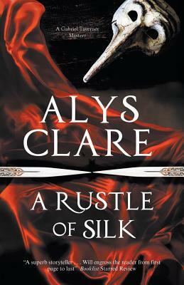 A Rustle of Silk: A New Forensic Mystery Series Set in Stuart England by Alys Clare