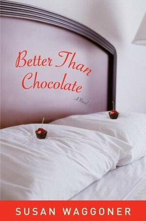 Better Than Chocolate: A Novel by Susan Waggoner