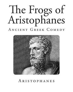 The Frogs of Aristophanes by Aristophanes