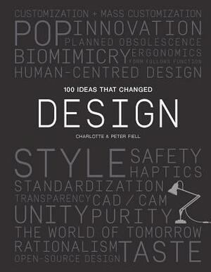 100 Ideas that Changed Design by Charlotte Fiell, Peter Fiell