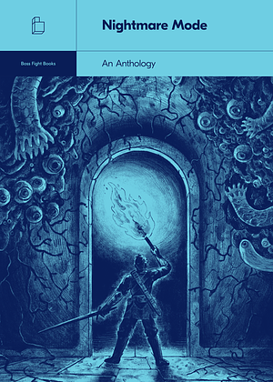 Nightmare Mode: A Boss Fight Books Anthology by Alyse Knorr, Michael P. Williams, Salvatore Pane, David L. Craddock, Alex Kane, Gabe Durham, Jon Irwin, Alexa Ray Corriea, Philip J. Reed, Chris Kohler