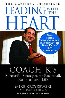 Leading with the Heart: Coach K's Successful Strategies for Basketball, Business, and Life by Donald T. Phillips, Mike Krzyzewski