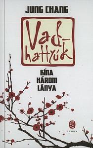 Vadhattyúk: Kína három lánya by Jung Chang