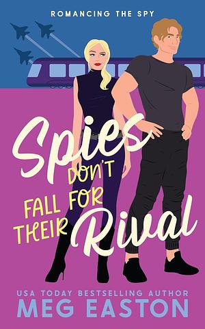 Spies Don't Fall for Their Rival: A Sweet Romantic Comedy by Meg Easton