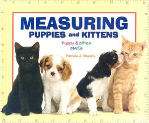 Measuring Puppies and Kittens by Patricia J. Murphy