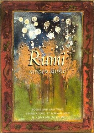 Rumi: Hidden Music by Maryam Mafi, Rumi, Azima Melita Kolin