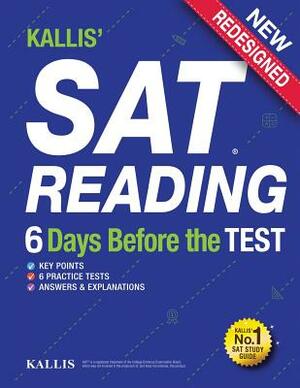 KALLIS' SAT Reading - 6 Days Before the Test: (College SAT Prep + Study Guide Book for the New SAT by Kallis