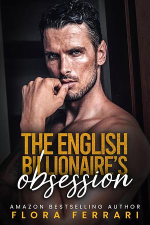 The English Billionaire's Obsession by Flora Ferrari, Flora Ferrari