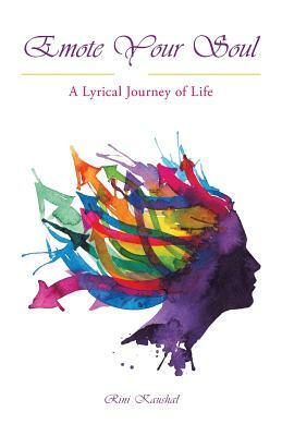 Emote Your Soul: A Lyrical Journey of Life by Kaushal