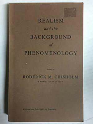 Realism and the Background of Phenomenology by Roderick M. Chisholm