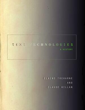 Text Technologies: A History by Elaine Treharne, Claude Willan