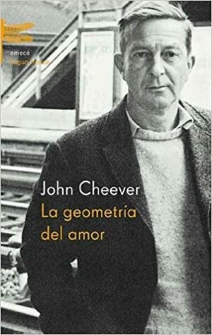 La geometría del amor by John Cheever, Rodrigo Fresán