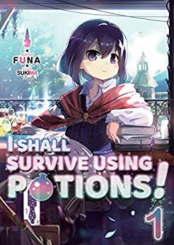I Shall Survive Using Potions! Volume 1 by FUNA