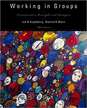 Working In Groups: Communication Principles And Strategies by Isa N. Engleberg, Dianna R. Wynn