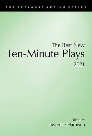 The Best New Ten-Minute Plays, 2021 by Lawrence Harbison